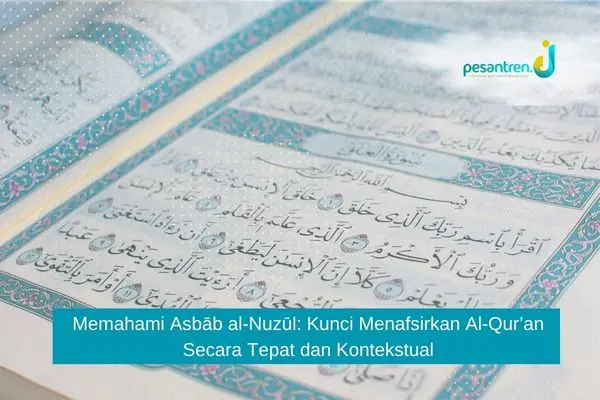 Memahami Asbāb al-Nuzūl: Kunci Menafsirkan Al-Qur’an Secara Tepat dan Kontekstual