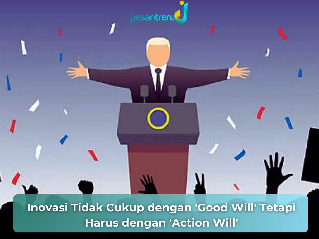 Inovasi Tidak Cukup dengan 'Good Will' Tetapi Harus dengan 'Action Will'