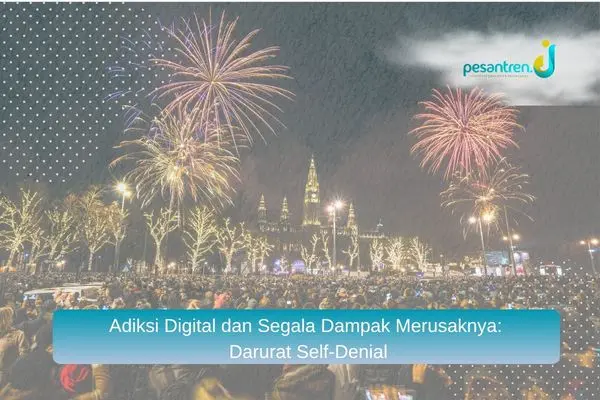 Adiksi Digital dan Segala Dampak Merusaknya: Darurat Self-Denial