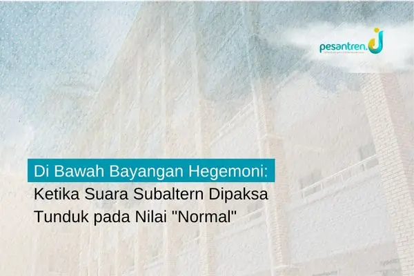 Di Bawah Bayangan Hegemoni: Ketika Suara Subaltern Dipaksa Tunduk pada Nilai "Normal"