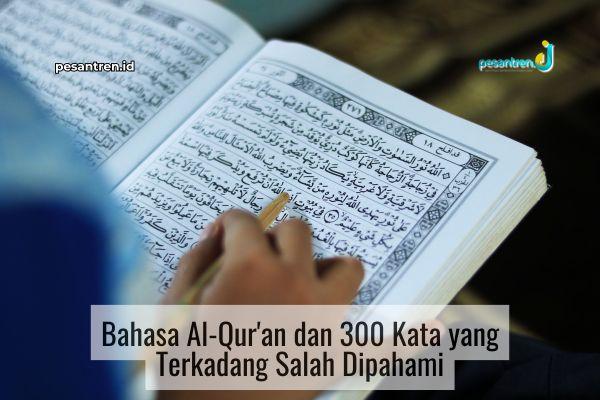 Bahasa Al-Qur'an dan 300 Kata yang Terkadang Salah Dipahami