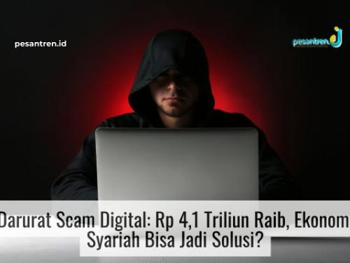 Darurat Scam Digital: Rp 4,1 Triliun Raib, Ekonomi Syariah Bisa Jadi Solusi?