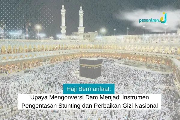 Haji Bermanfaat: Upaya Mengonversi Dam Menjadi Instrumen Pengentasan Stunting dan Perbaikan Gizi Nasional