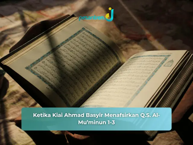 Ketika Kiai Ahmad Basyir AS menafsirkan Q.S. Al-Mu’minun 1-3
