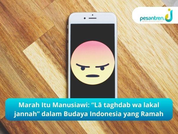 Marah Itu Manusiawi: “Lā taghdab wa lakal jannah” dalam Budaya Indonesia yang Ramah