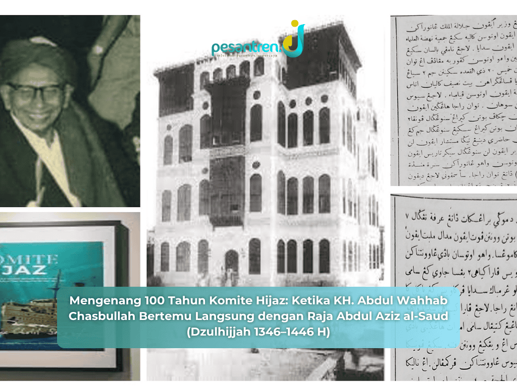 Mengenang 100 Tahun Komite Hijaz: Ketika KH. Abdul Wahhab Chasbullah Bertemu Langsung dengan Raja Abdul Aziz al-Saud (Dzulhijjah 1346–1446 H)