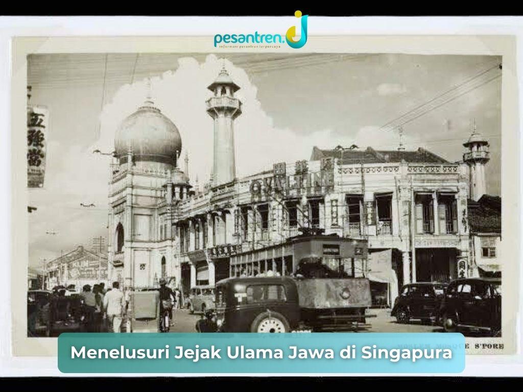 Menelusuri Jejak Ulama Jawa di Singapura (3)